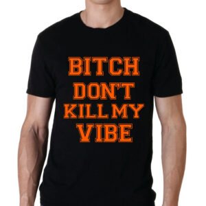 T-Shirt B#tch don't kill my vibe