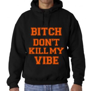 Sweat à capuche B#tch don't kill my vibe